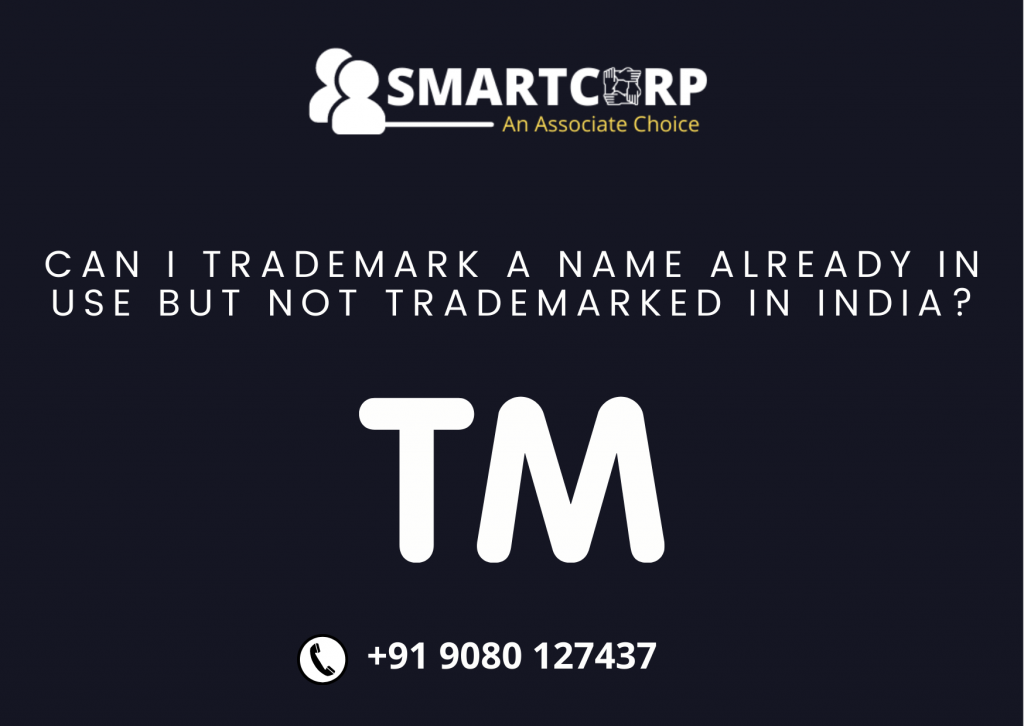 Can I trademark a name already in use but not trademarked in India