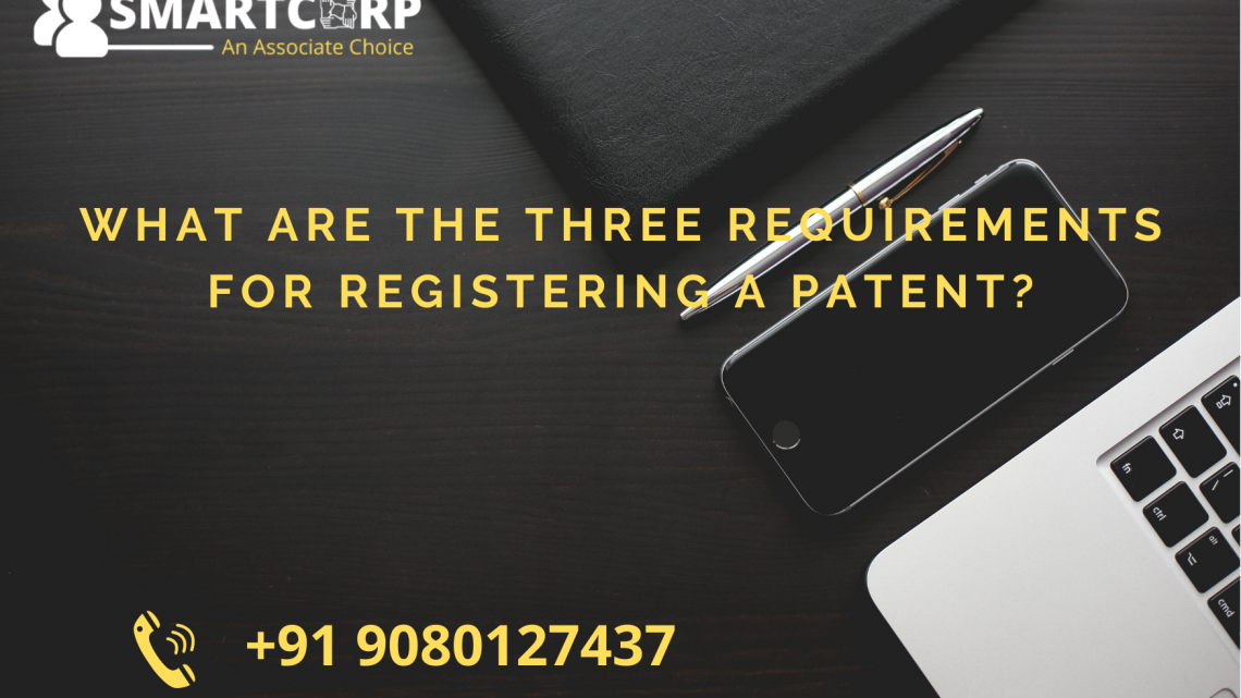 What Are The Three Requirements For Registering A Patent