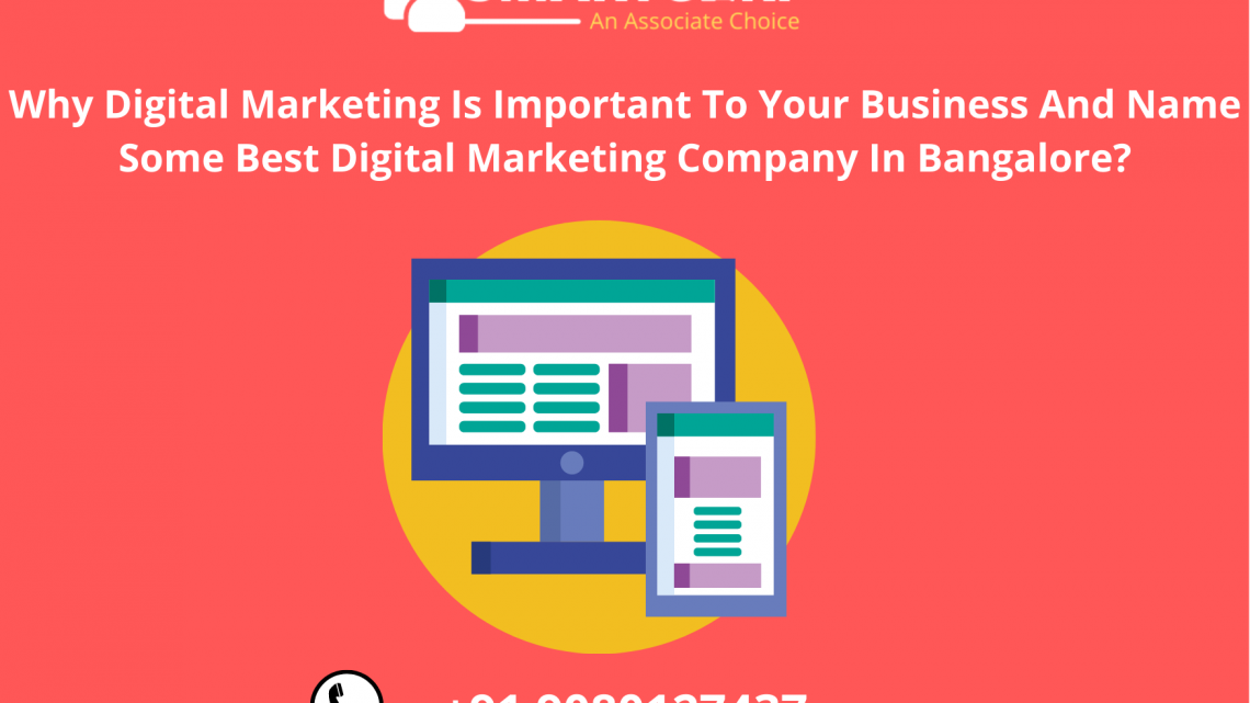 Why Digital Marketing Is Important To Your Business And Name Some Best Digital Marketing Company In Bangalore