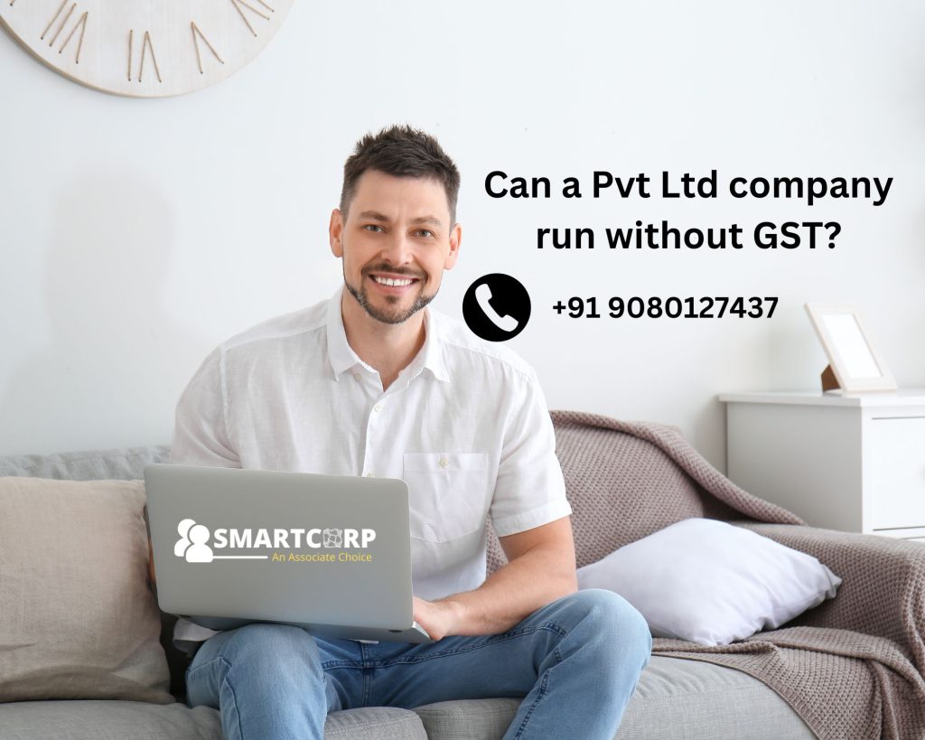 Can a Pvt Ltd company run without GST?